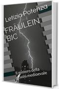 Fr&auml;ulein Bic: Il mistero della scuola medioevale (Le avventure di Fr&auml;ulein Bic Vol. 1)