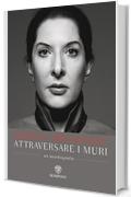 Attraversare i muri: Un&rsquo;autobiografia