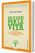 Su e gi&ugrave; per la vita: Storie di donne e uomini straordinariamente ordinari