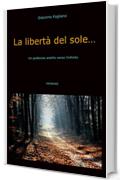 La libert&agrave; del sole...