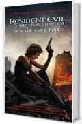 Resident Evil - The Final Chapter: Il male avr&agrave; fine