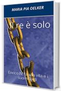 Il re &egrave; solo: Enrico IV, la sua vita e i suoi ricordi