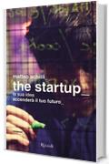 The startup: La sua idea accender&agrave; il tuo futuro