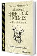All'ombra di Sherlock Holmes - 6. L'erede lontano (Sherlockiana)