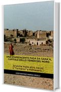 Una STUPEFACENTE fuga da Sana'a, Capitale dello Yemen del Nord: Ed anche molto altro, tra cui il "Tormento" a Montecarlo...