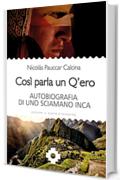Cos&igrave; parla un Q'ero: Autobiografia di uno sciamano inca