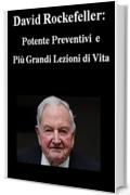 DAVID ROCKEFELLER: Potente preventivi e Pi&ugrave; grandi lezioni di vita