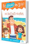 Due aiutanti per pap&agrave; (Io leggo da solo. Lettori in gamba)