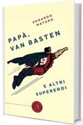 Pap&agrave;, van Basten e altri supereroi