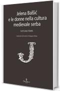Jelena Bal&scaron;ić e le donne nella cultura medievale serba (Saggistica)