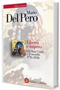 Libert&agrave; e impero: Gli Stati Uniti e il mondo 1776-2016