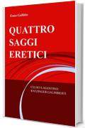 QUATTRO SAGGI ERETICI
