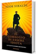 Il coraggio di essere idiota: La felicit&agrave; secondo Dostoevskij