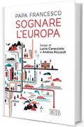 Sognare l'Europa: Saggi di Lucio Caracciolo e Andrea Riccardi