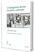 L&rsquo;immaginario devoto tra mafie e antimafia 1: Riti, culti e santi