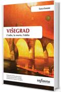 Vi&scaron;egrad. L&rsquo;odio, la morte, l&rsquo;oblio (Orienti)