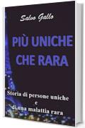 PI&Ugrave; UNICHE CHE RARA: STORIA DI PERSONE UNICHE E DI UNA MALATTIA RARA