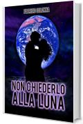 Non chiederlo alla Luna