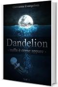 Dandelion - nulla &egrave; come appare
