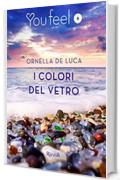 I colori del vetro (Youfeel): Il tempo riesce a levigare anche il vetro pi&ugrave; tagliente