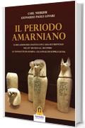 Periodo Amarniano: Le relazioni dell'Egitto con l'ansia occidentale nel XV&deg; sec. a.C. Secondo le tavolette di Amarna - Gli annali di Suppiluliuma