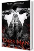DARK MAN: Lui &egrave; il veleno, lei la sua condanna. (Serie Falco Vol. 1)