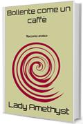 Bollente come un caff&egrave;: Racconto erotico