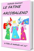 Le Fatine Arcobaleno: Le fiabe di Nathalie vol.12&deg;