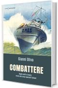 Combattere: Dagli arditi ai mar&ograve;, storia dei corpi speciali italiani