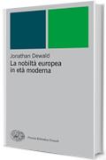 La nobilt&agrave; europea in et&agrave; moderna (Piccola biblioteca Einaudi. Nuova serie Vol. 88)