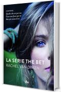La serie The Bet: Quello che sei per me - Cosa non faei per te - Mai pi&ugrave; senza di te