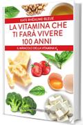 La vitamina che ti far&agrave; vivere 100 anni