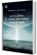 La Luna &egrave; una severa maestra