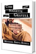 Cose Non Soggette Alla Gravit&agrave;