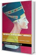 NEFERTITI: LA BELLISSIMA E' ARRIVATA: Vita, amore ed eresia della pi&ugrave; enigmatica regina del Nilo