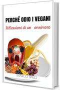 Perch&eacute; odio i vegani: Riflessioni di un onnivoro