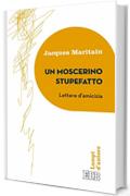 Un Moscerino stupefatto: Lettere d&rsquo;amicizia. Traduzione di Mario Vitella. Introduzione e note di Tullio Motterle