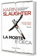 La morte &egrave; cieca (Grant County Vol. 1)