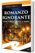 Romanzo ignorante. Come &egrave; bella Torino. A volte