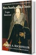 Maria Stuarda regina di Scozia: il regno dimenticato