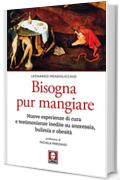 Bisogna pur mangiare: Nuove esperienze di cura e testimonianze inedite su anoressia, bulimia e obesit&agrave;