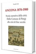 Ancona 1870-1900. Storia narrativa della citt&agrave;.Dalla Comune di Parigi alla crisi di fine secolo (Le Turbine)