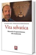Vita selvatica: Manuale di sopravvivenza alla modernit&agrave;
