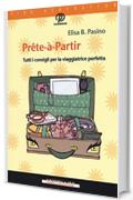 Pr&ecirc;te-&agrave;-partir. Tutti i consigli per la viaggiatrice perfetta