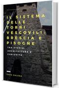 Il sistema delle torri vescovili: Brescia e Pisogne: tra storia, architettura e curiosit&agrave;