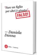 &ldquo;Fare un figlio per altri &egrave; giusto&rdquo;: Falso!