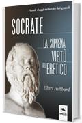 Socrate. La suprema virt&ugrave; dell&rsquo;eretico