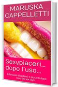 Sexypiaceri&hellip;dopo l&rsquo;uso...: Riflessioni divertenti e piccanti dopo l&rsquo;uso dei sex toys..