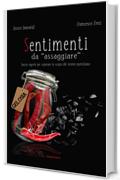 Sentimenti da &laquo;assaggiare&raquo;. Spezie segrete per superare lo sciapo del vivere quotidiano