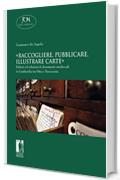 &laquo;Raccogliere, pubblicare, illustrare carte&raquo;. Editori ed edizioni di documenti medievali in Lombardia tra Otto e Novecento (Reti Medievali E-Book)